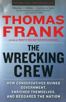 The Wrecking Crew: How Conservatives Ruined Gov... 0805090908 Book Cover