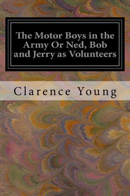 The Motor Boys in the Army Or Ned, Bob and Jerr... 1539745694 Book Cover