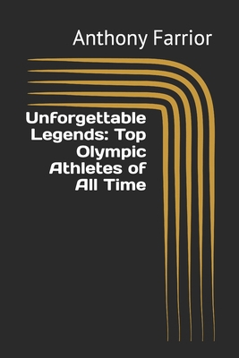 Unforgettable Legends: Top Olympic Athletes of ...            Book Cover