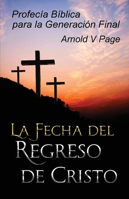 La Fecha del Regreso de Cristo: Profecía Bíblic... [Spanish] 191612139X Book Cover