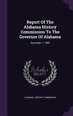 Report Of The Alabama History Commission To The... 1347587616 Book Cover