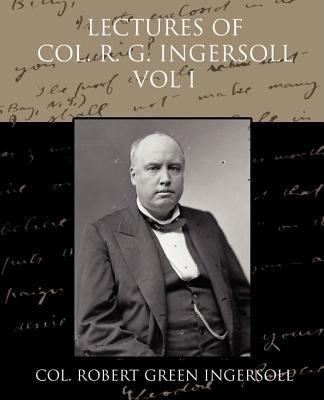 Lectures of Col R G Ingersoll Vol I 1438505310 Book Cover