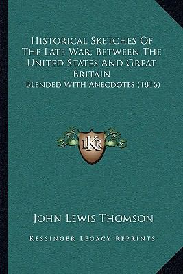 Historical Sketches Of The Late War, Between Th... 1166192792 Book Cover