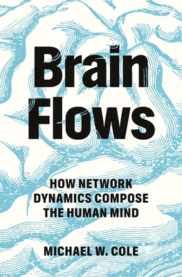 Brain Flows: How Network Dynamics Compose the H... 0691265992 Book Cover