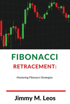 Fibonacci Retracement: Mastering Fibonacci Stra... B0BLQYLXHC Book Cover