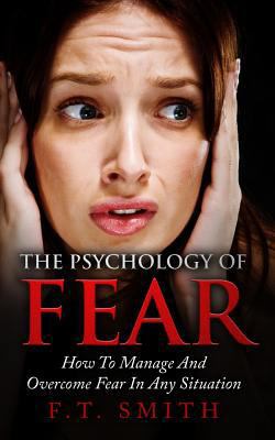 The Psychology Of Fear: How To Manage And Overc... 1976260493 Book Cover