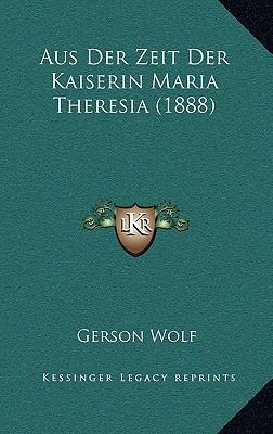 Aus Der Zeit Der Kaiserin Maria Theresia (1888) [German] 1169093043 Book Cover