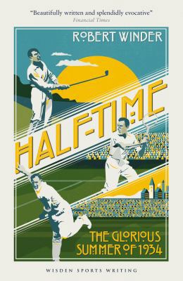 Half-Time: The Glorious Summer of 1934 (Wisden ... 1472908945 Book Cover