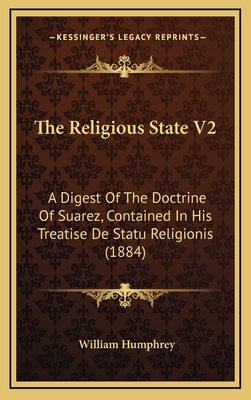 The Religious State V2: A Digest of the Doctrin... 1164416944 Book Cover