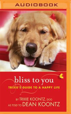 Bliss to You: Trixie's Guide to a Happy Life 1531887791 Book Cover