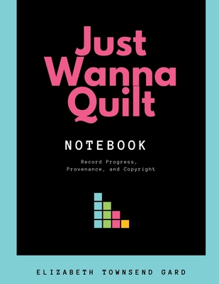 Just Wanna Quilt Notebook: Record Progress, Pro... 1734127104 Book Cover