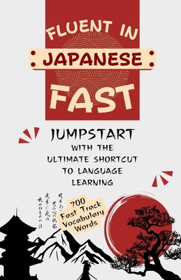 Fluent in Japanese Fast: Jumpstart With The Ult... B0DRTBLK34 Book Cover