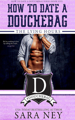 How to Date a Douchebag: The Lying Hours 1713520664 Book Cover