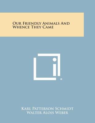 Our Friendly Animals and Whence They Came 1258822679 Book Cover