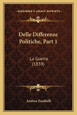 Delle Differenze Politiche, Part 1: La Guerra (... [Italian] 1168105072 Book Cover