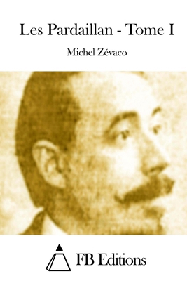 Les Pardaillan - Tome I [French] 1511692065 Book Cover
