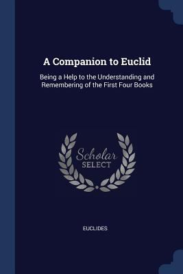 A Companion to Euclid: Being a Help to the Unde... 129774313X Book Cover
