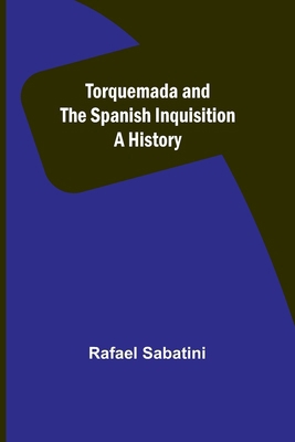 Torquemada and the Spanish Inquisition: A History 9357961801 Book Cover