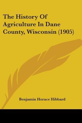 The History Of Agriculture In Dane County, Wisc... 1104493810 Book Cover