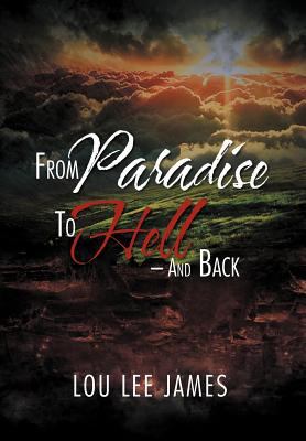 From Paradise to Hell - And Back 1469176025 Book Cover