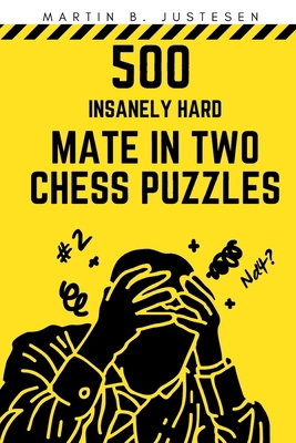 500 Insanely Hard Mate in Two Chess Puzzles B0CZTYQMWG Book Cover