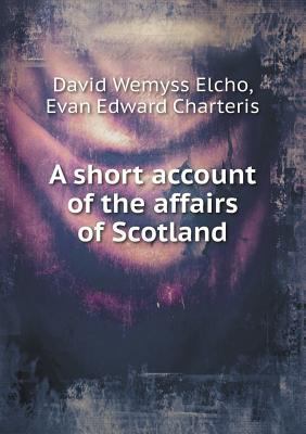 A Short Account of the Affairs of Scotland 5518653832 Book Cover