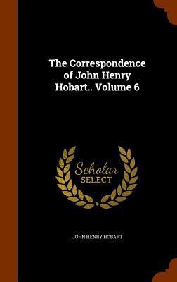 The Correspondence of John Henry Hobart.. Volume 6 1345216351 Book Cover