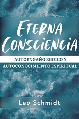 Eterna Consciencia: Autoengaño egoico y autocon... [Spanish] B09GY4PB78 Book Cover