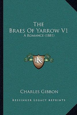 The Braes Of Yarrow V1: A Romance (1881) 1164913026 Book Cover