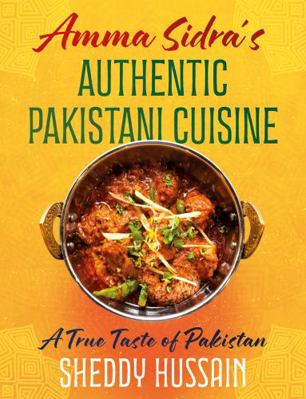 Amma Sidra’s Authentic Pakistani Cuisine: A Tru... 1805141996 Book Cover