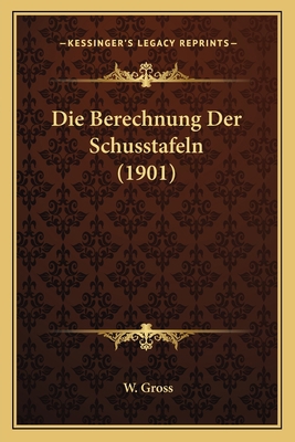 Die Berechnung Der Schusstafeln (1901) [German] 1168344980 Book Cover