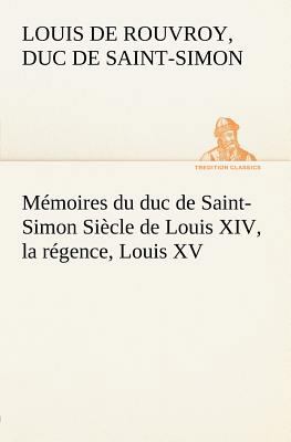 Mémoires du duc de Saint-Simon Siècle de Louis ... [French] 384912567X Book Cover