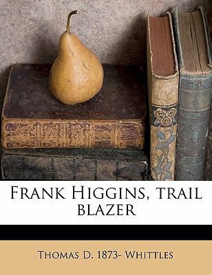 Frank Higgins, Trail Blazer 1176609351 Book Cover