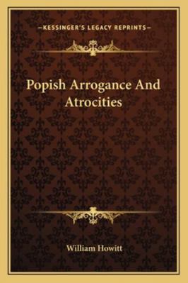 Popish Arrogance And Atrocities 1162834048 Book Cover