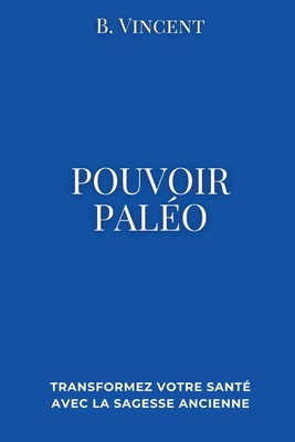 Pouvoir paleo: Transformez votre santé avec la ... [French] B0D461J29V Book Cover