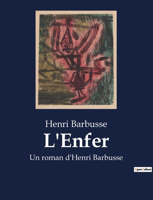 L'Enfer: Un roman d'Henri Barbusse [French] B0BWX6S19Y Book Cover