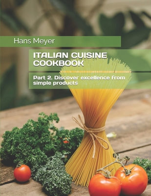 Italian Cuisine Cookbook: Part 2. Discover exce... B091NPXS3J Book Cover