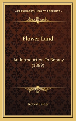 Flower Land: An Introduction to Botany (1889) 1165004127 Book Cover
