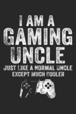 Paperback I Am a Gaming Uncle Just Like a Normal Uncle Except Much Cooler : I Am a Gaming Uncle Funny Video Gamer Gift Video Game Journal/Notebook Blank Lined Ruled 6x9 100 Pages Book