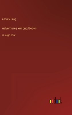 Adventures Among Books: in large print 336831615X Book Cover