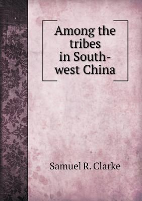 Among the tribes in South-west China 551844950X Book Cover