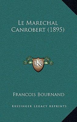 Le Marechal Canrobert (1895) [French] 1167902963 Book Cover