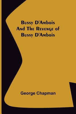 Bussy D'Ambois and The Revenge of Bussy D'Ambois 9356152535 Book Cover