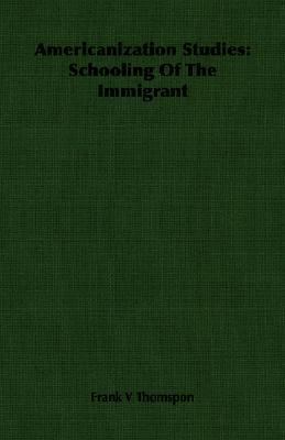 Americanization Studies: Schooling of the Immig... 1406751057 Book Cover