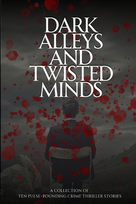 Dark Alleys and Twisted Minds: A Collection of ... B0C4MNBVZX Book Cover