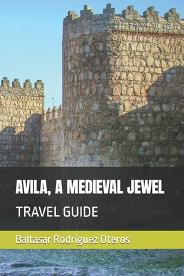 Avila, a Medieval Jewel: Travel Guide B0BCRXJSWH Book Cover