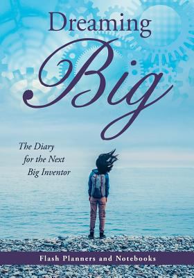 Dreaming Big: The Diary for the Next Big Inventor 1683778472 Book Cover