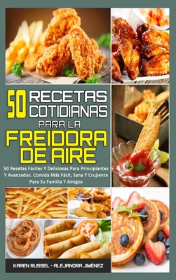 50 Recetas Cotidianas Para La Freidora De Aire:... [Spanish] 180241469X Book Cover