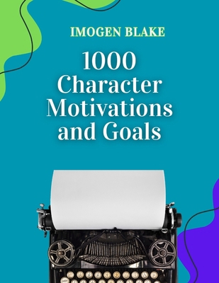 1000 Character Motivations and Goals B0F8MV3WRF Book Cover
