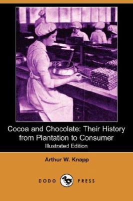 Cocoa and Chocolate: Their History from Plantat... 1406529214 Book Cover